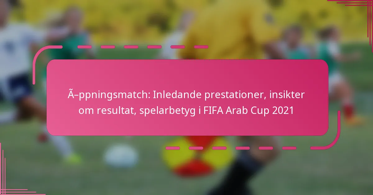 Öppningsmatch: Inledande prestationer, insikter om resultat, spelarbetyg i FIFA Arab Cup 2021