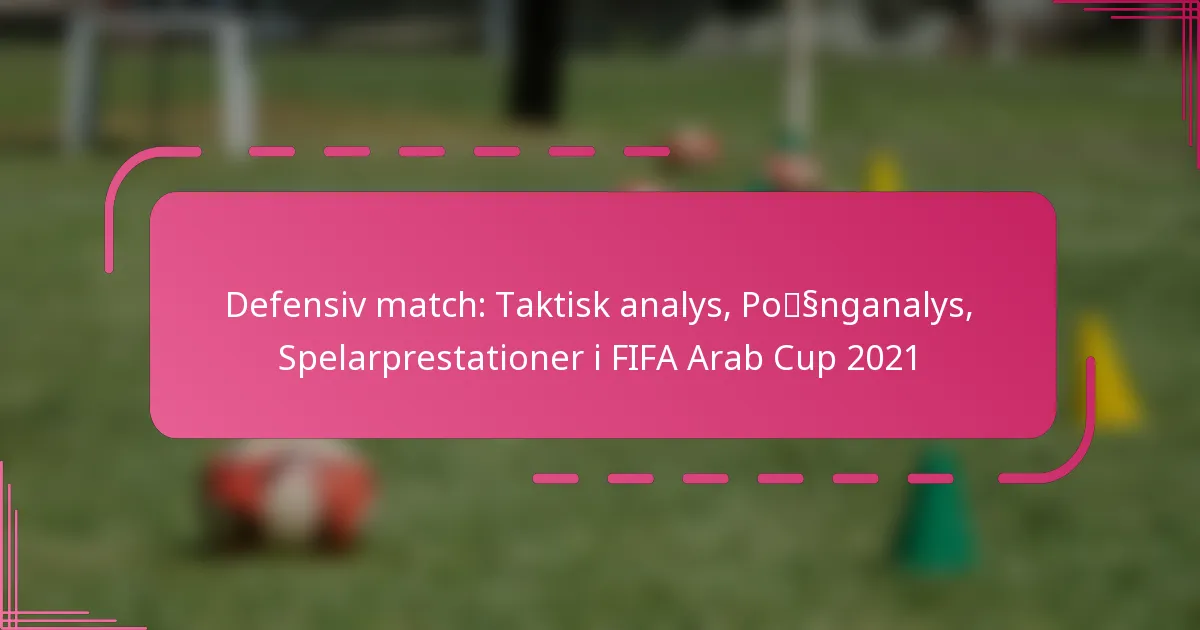 Defensiv match: Taktisk analys, Poänganalys, Spelarprestationer i FIFA Arab Cup 2021