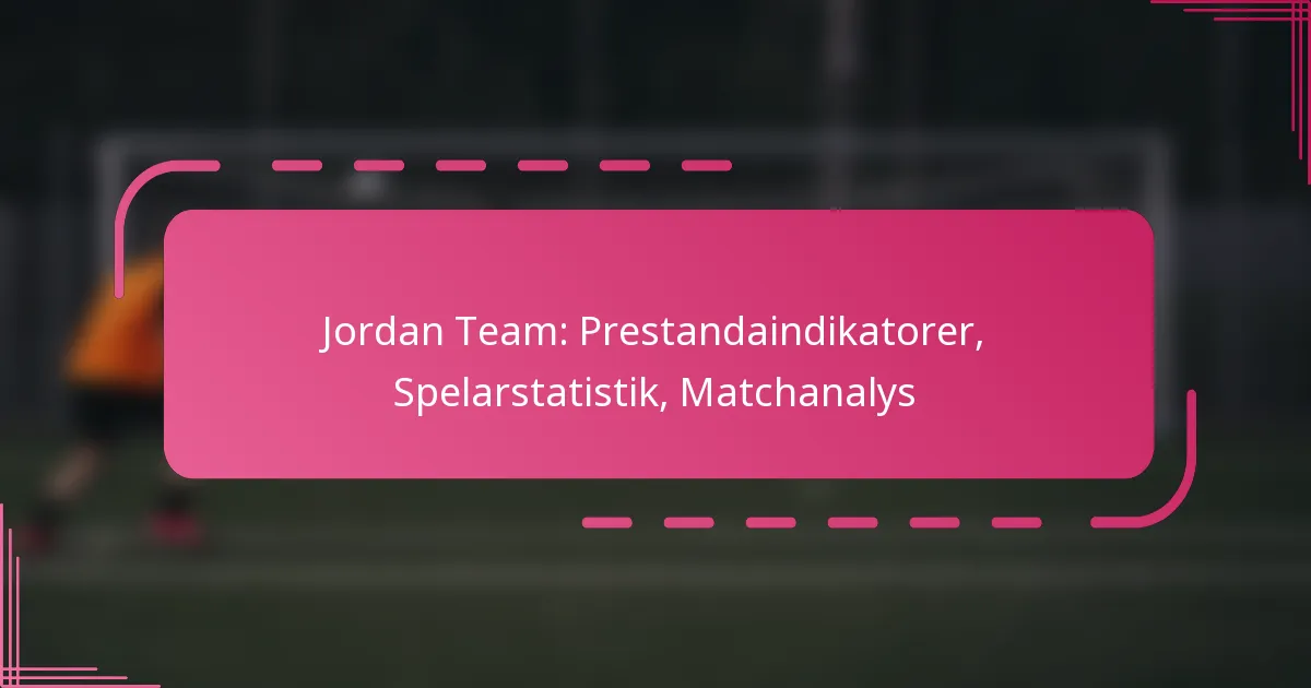 Jordan Team: Prestandaindikatorer, Spelarstatistik, Matchanalys