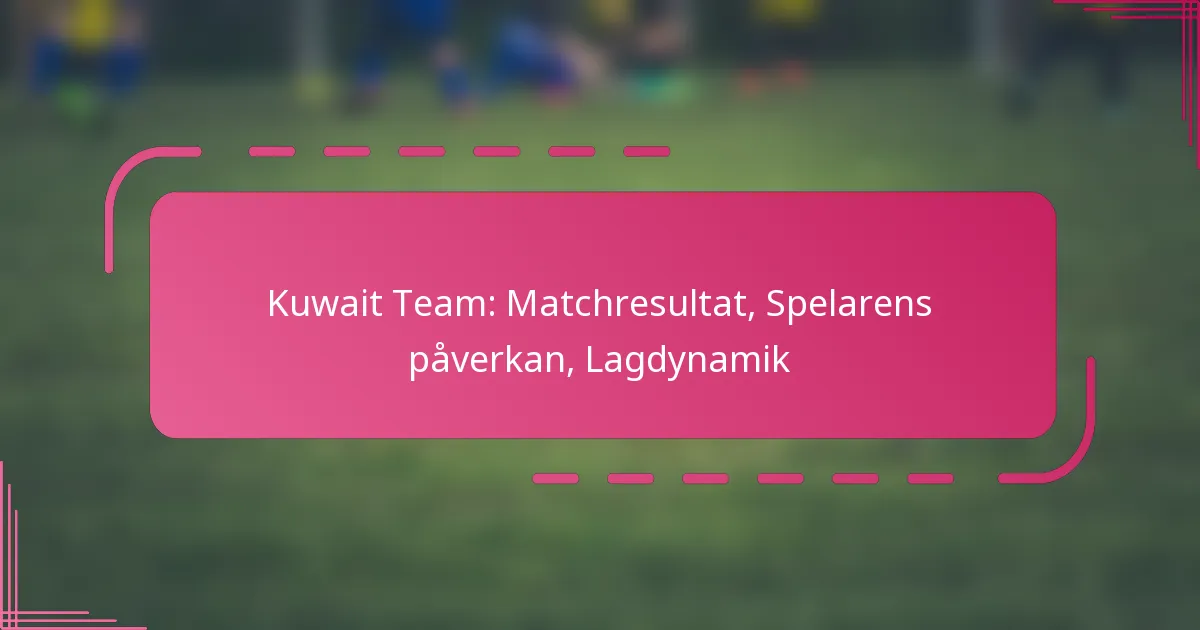 Kuwait Team: Matchresultat, Spelarens påverkan, Lagdynamik