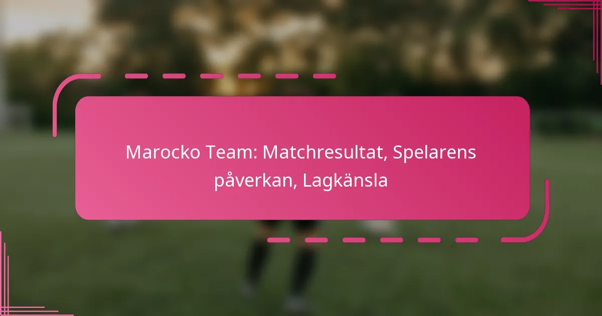 Marocko Team: Matchresultat, Spelarens påverkan, Lagkänsla