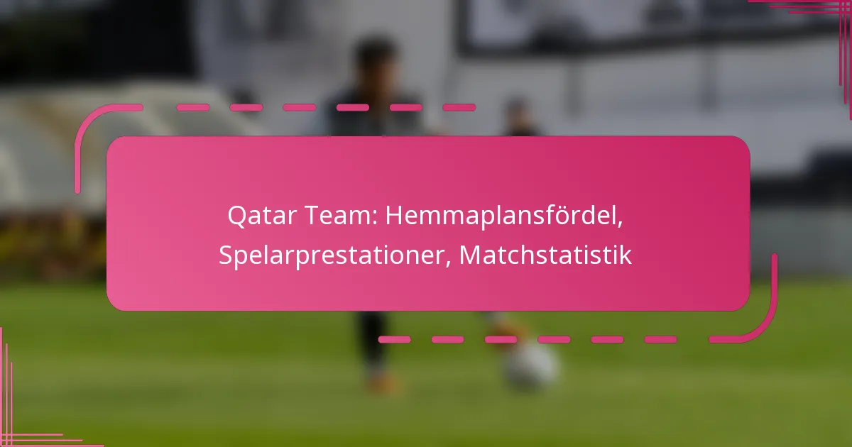 Qatar Team: Hemmaplansfördel, Spelarprestationer, Matchstatistik