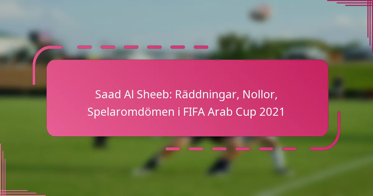 Saad Al Sheeb: Räddningar, Nollor, Spelaromdömen i FIFA Arab Cup 2021