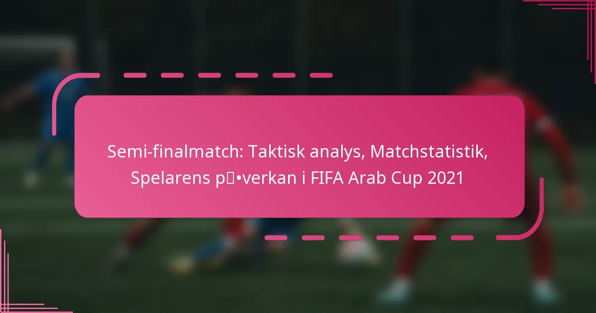 Semi-finalmatch: Taktisk analys, Matchstatistik, Spelarens påverkan i FIFA Arab Cup 2021