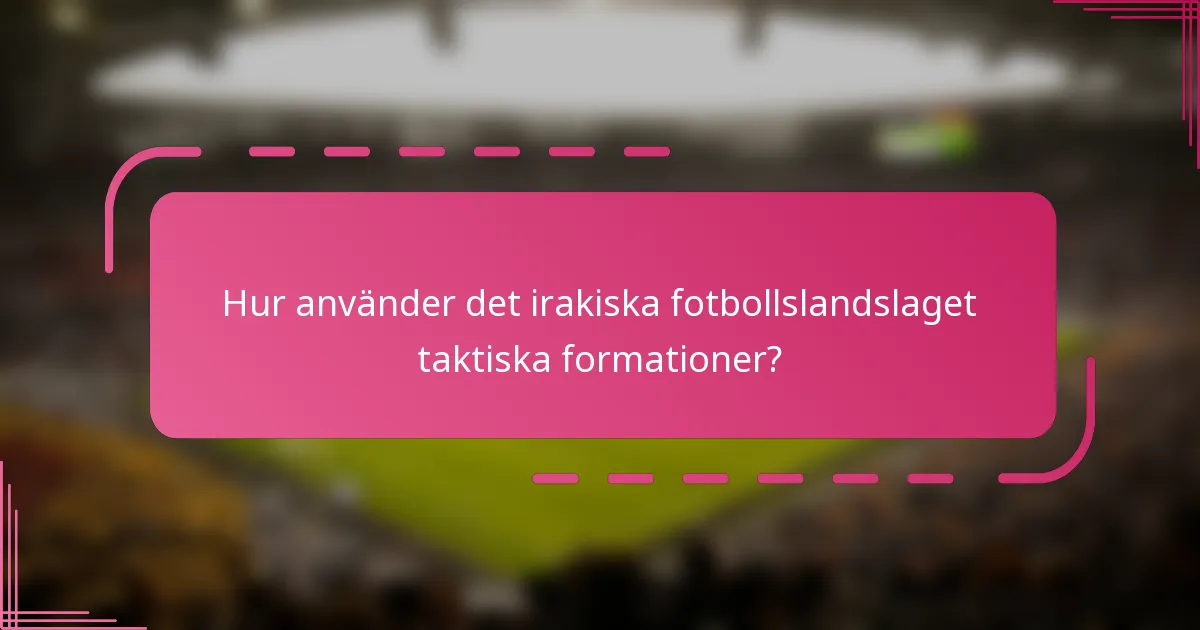 Hur använder det irakiska fotbollslandslaget taktiska formationer?