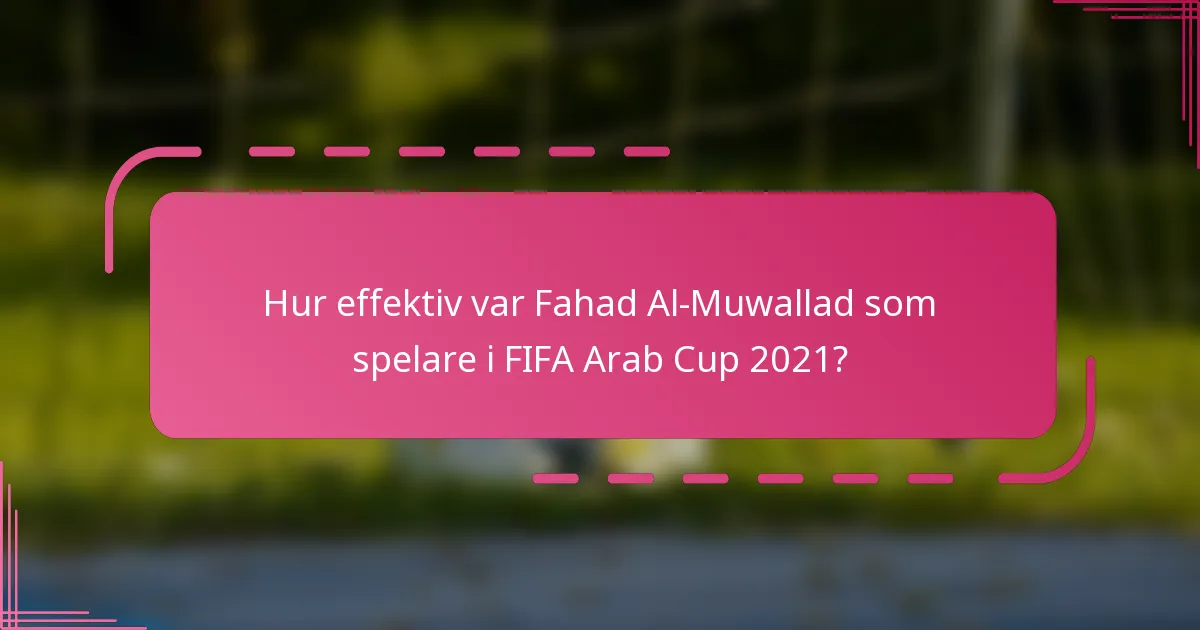 Hur effektiv var Fahad Al-Muwallad som spelare i FIFA Arab Cup 2021?