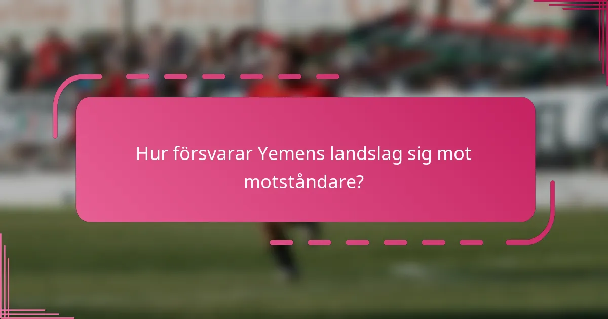 Hur försvarar Yemens landslag sig mot motståndare?