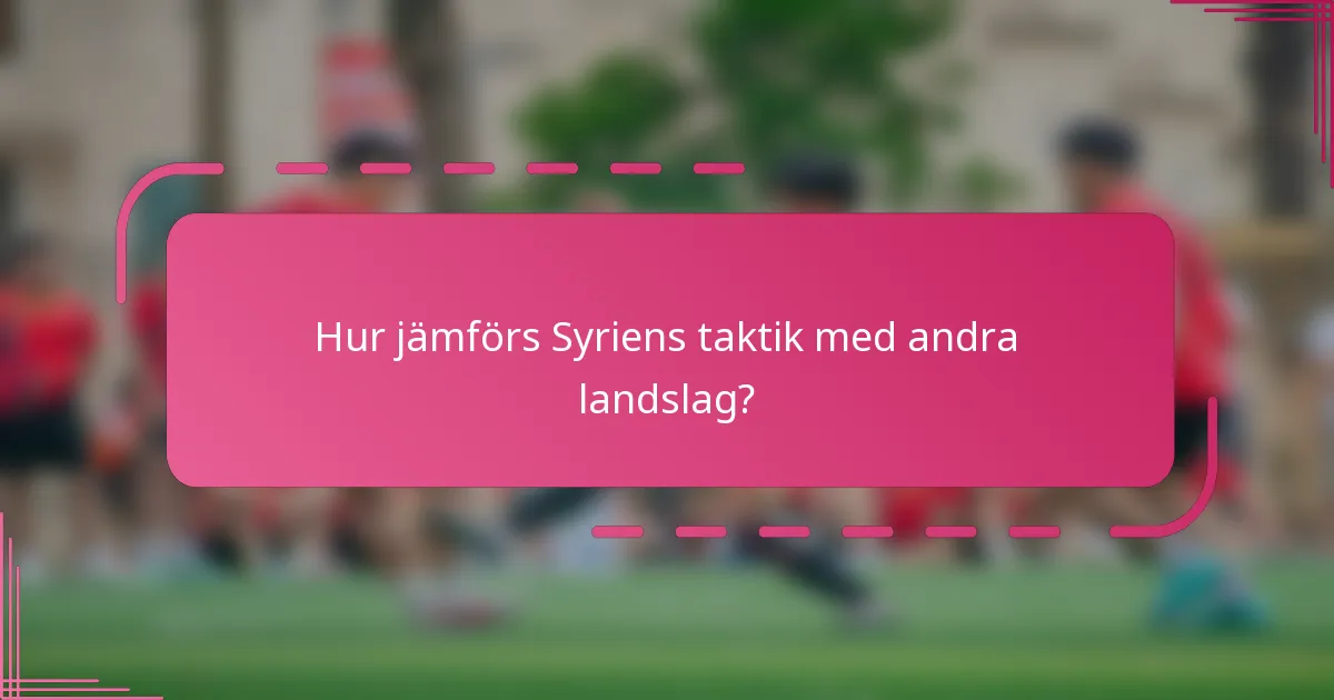 Hur jämförs Syriens taktik med andra landslag?