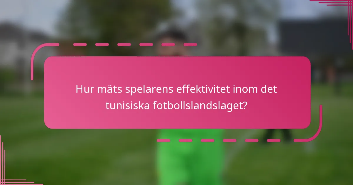 Hur mäts spelarens effektivitet inom det tunisiska fotbollslandslaget?