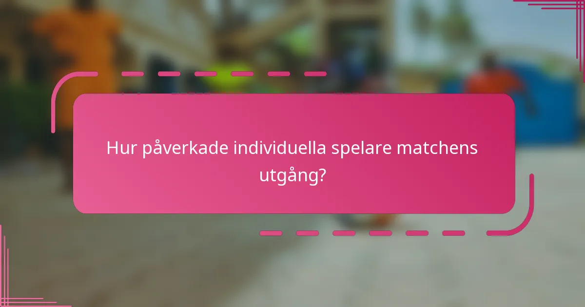 Hur påverkade individuella spelare matchens utgång?