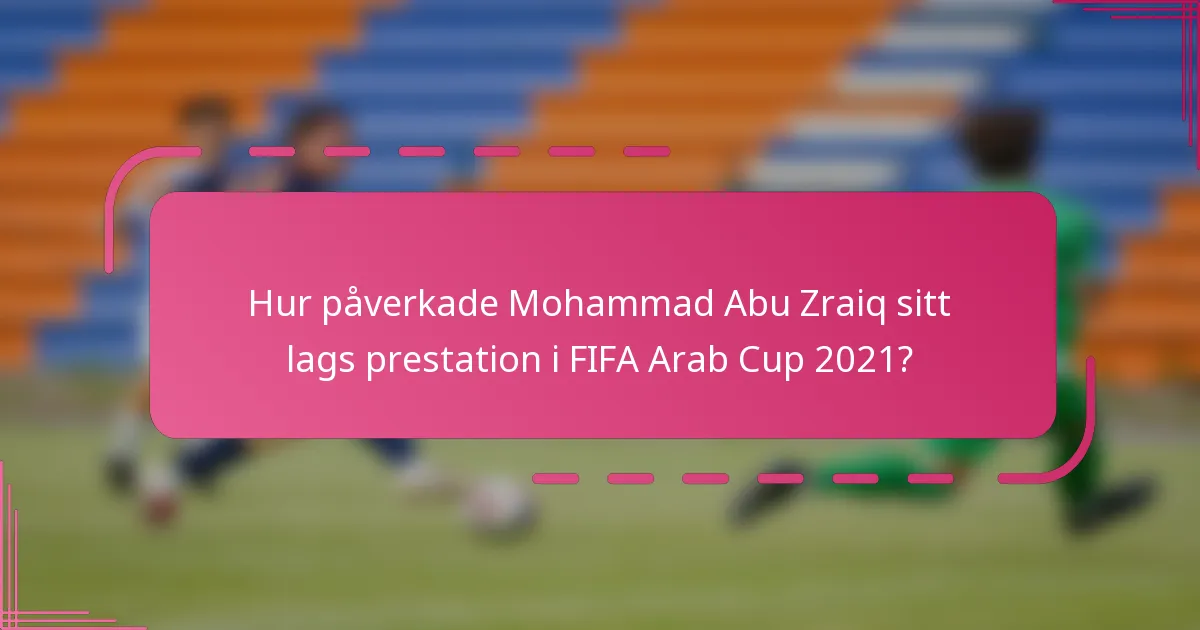 Hur påverkade Mohammad Abu Zraiq sitt lags prestation i FIFA Arab Cup 2021?