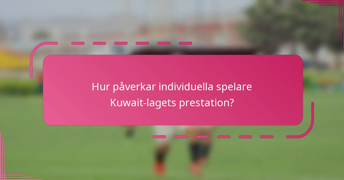 Hur påverkar individuella spelare Kuwait-lagets prestation?