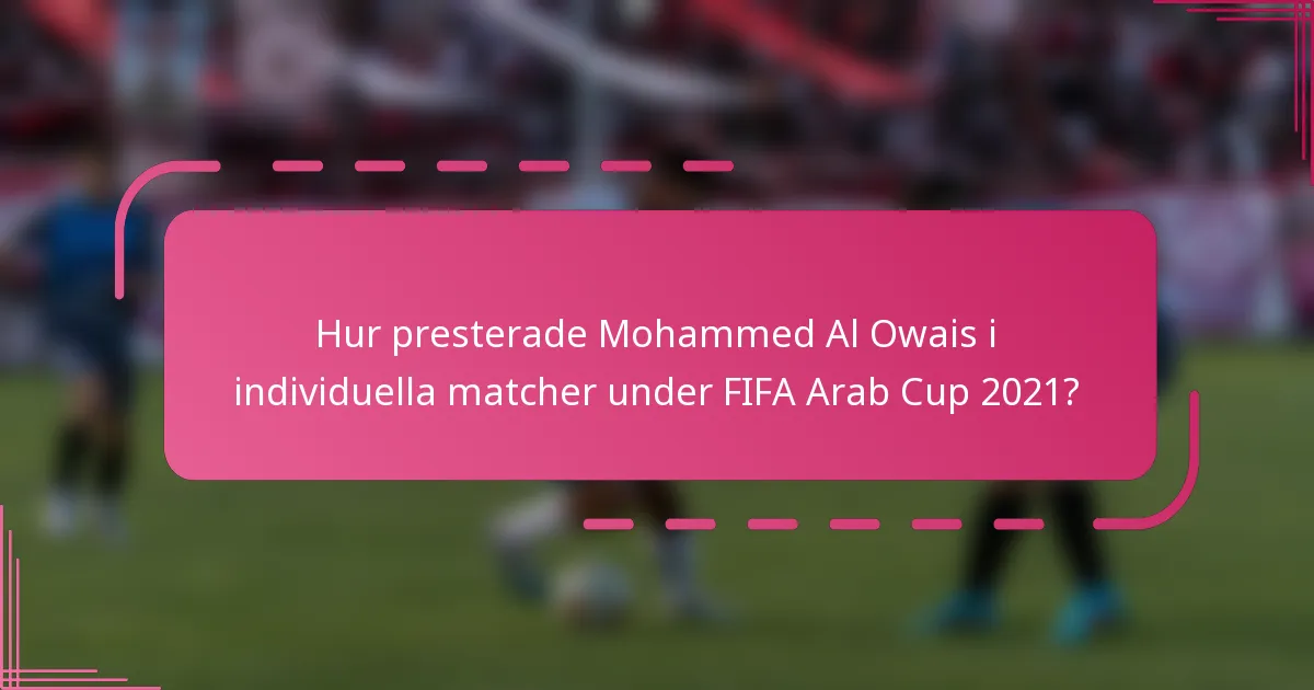 Hur presterade Mohammed Al Owais i individuella matcher under FIFA Arab Cup 2021?