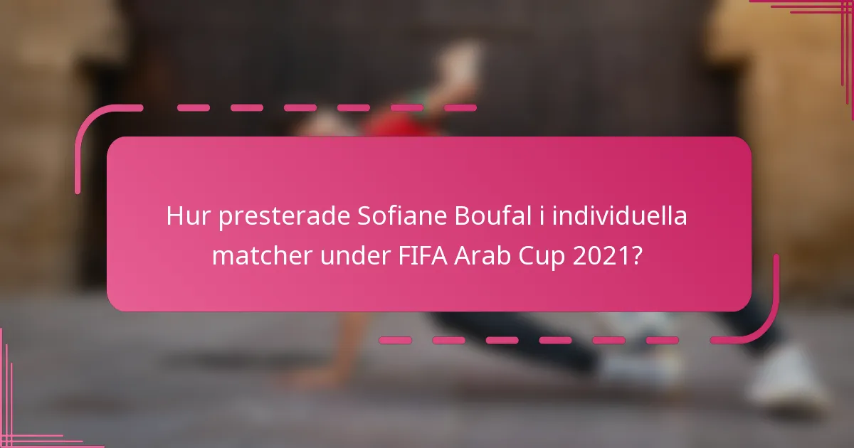 Hur presterade Sofiane Boufal i individuella matcher under FIFA Arab Cup 2021?