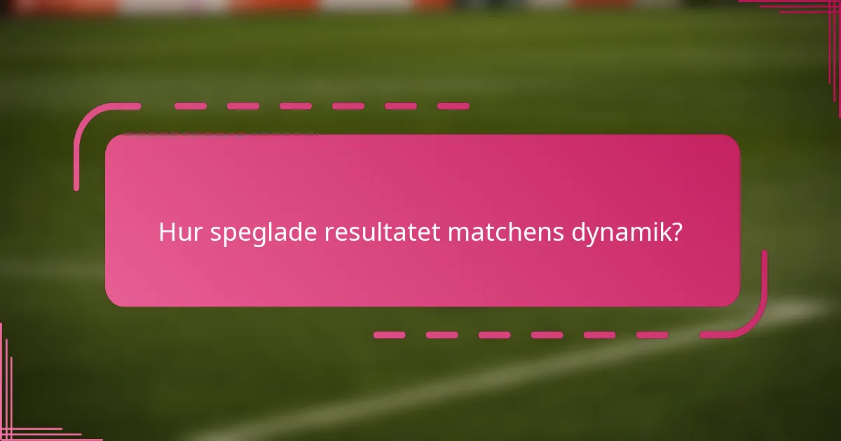 Hur speglade resultatet matchens dynamik?