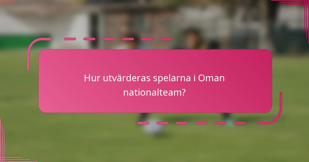 Hur utvärderas spelarna i Oman nationalteam?