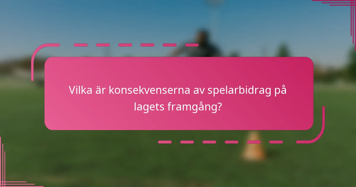 Vilka är konsekvenserna av spelarbidrag på lagets framgång?