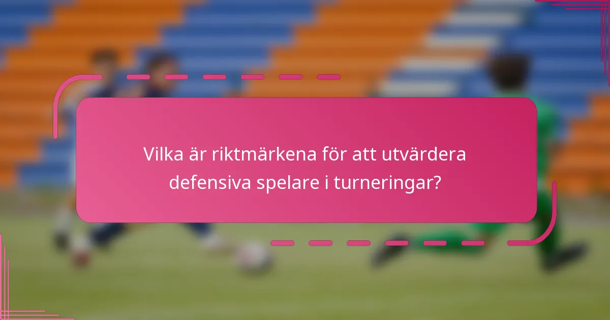 Vilka är riktmärkena för att utvärdera defensiva spelare i turneringar?