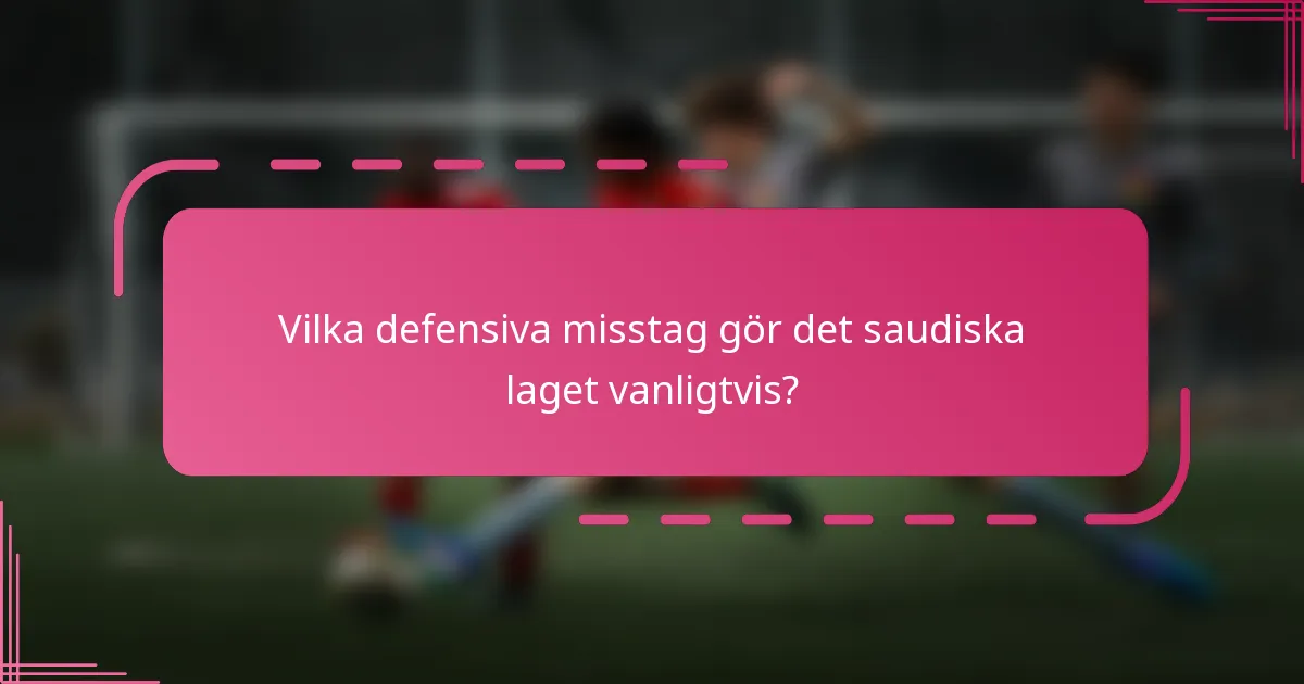 Vilka defensiva misstag gör det saudiska laget vanligtvis?