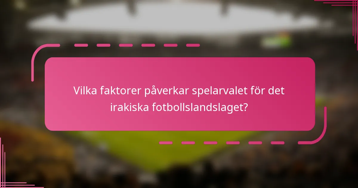 Vilka faktorer påverkar spelarvalet för det irakiska fotbollslandslaget?