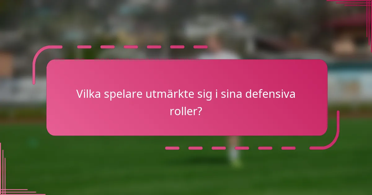 Vilka spelare utmärkte sig i sina defensiva roller?