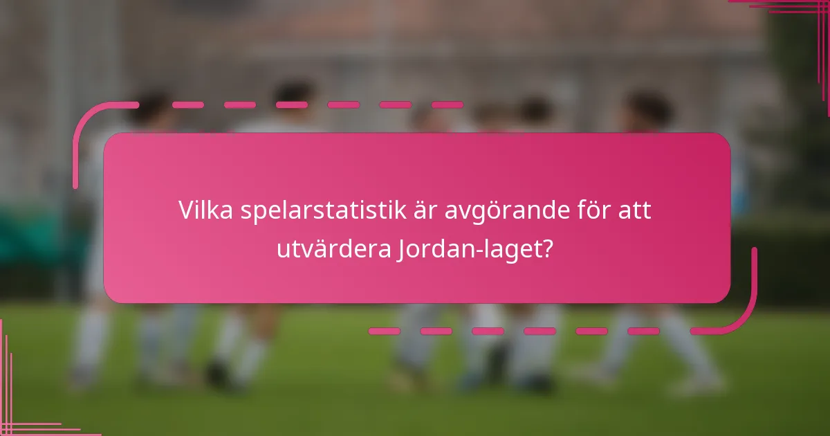 Vilka spelarstatistik är avgörande för att utvärdera Jordan-laget?