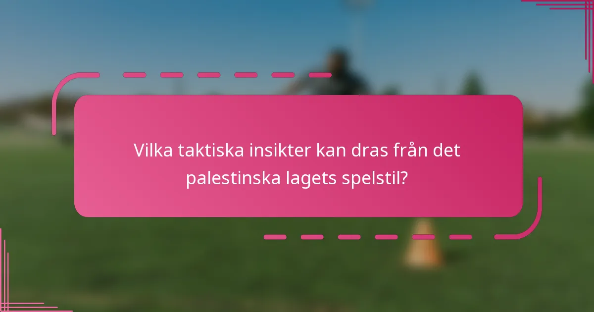 Vilka taktiska insikter kan dras från det palestinska lagets spelstil?