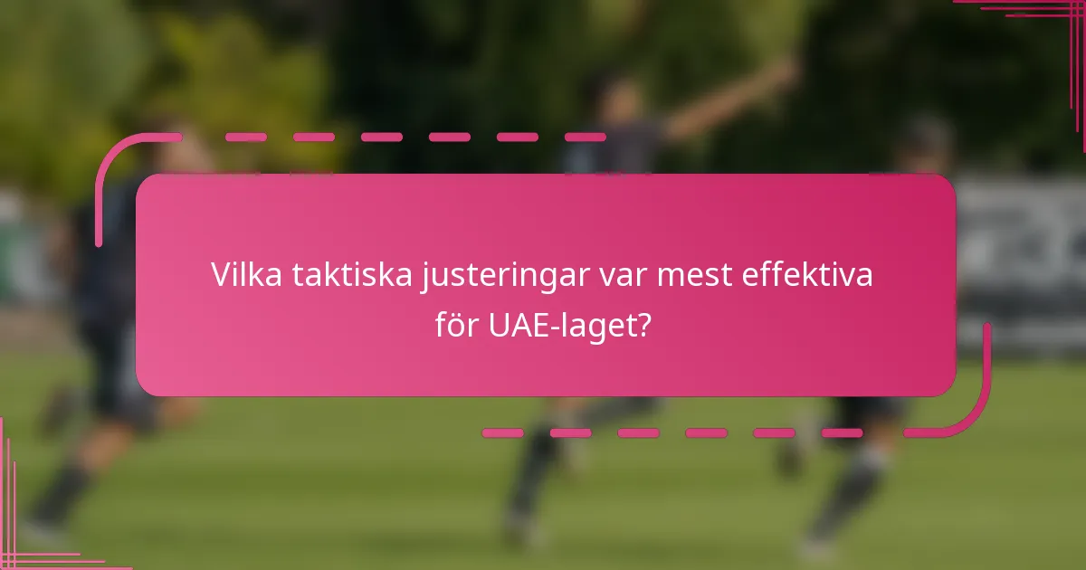 Vilka taktiska justeringar var mest effektiva för UAE-laget?