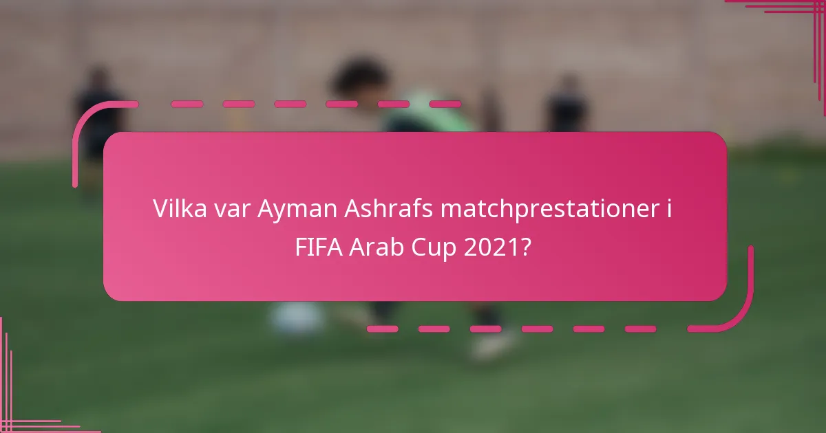 Vilka var Ayman Ashrafs matchprestationer i FIFA Arab Cup 2021?